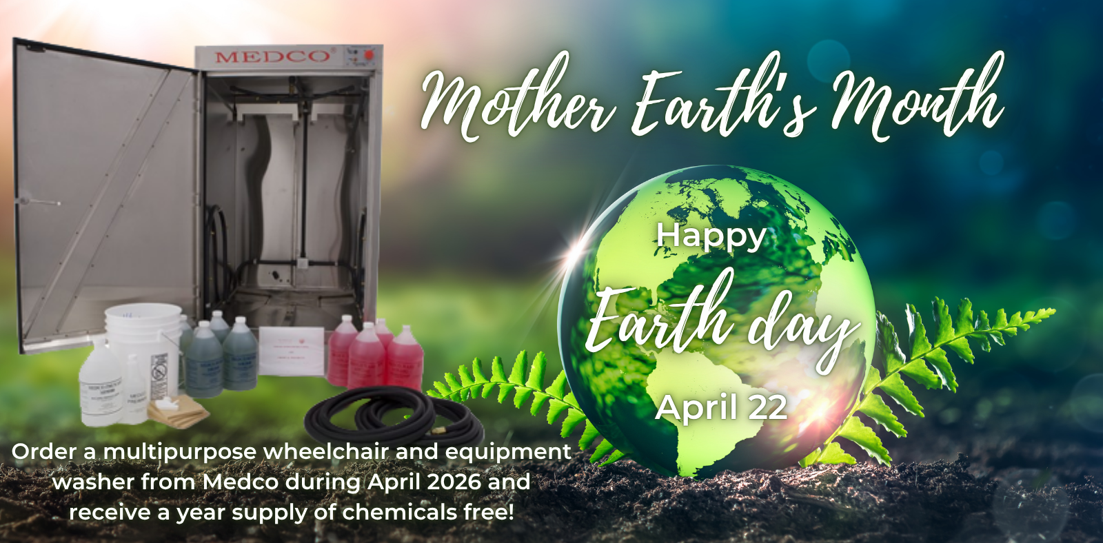 Mother Earth's Month! Order a multipurpose wheelchair and equipment washer from Medco during April 2026 and receive a year supply of chemicals free!