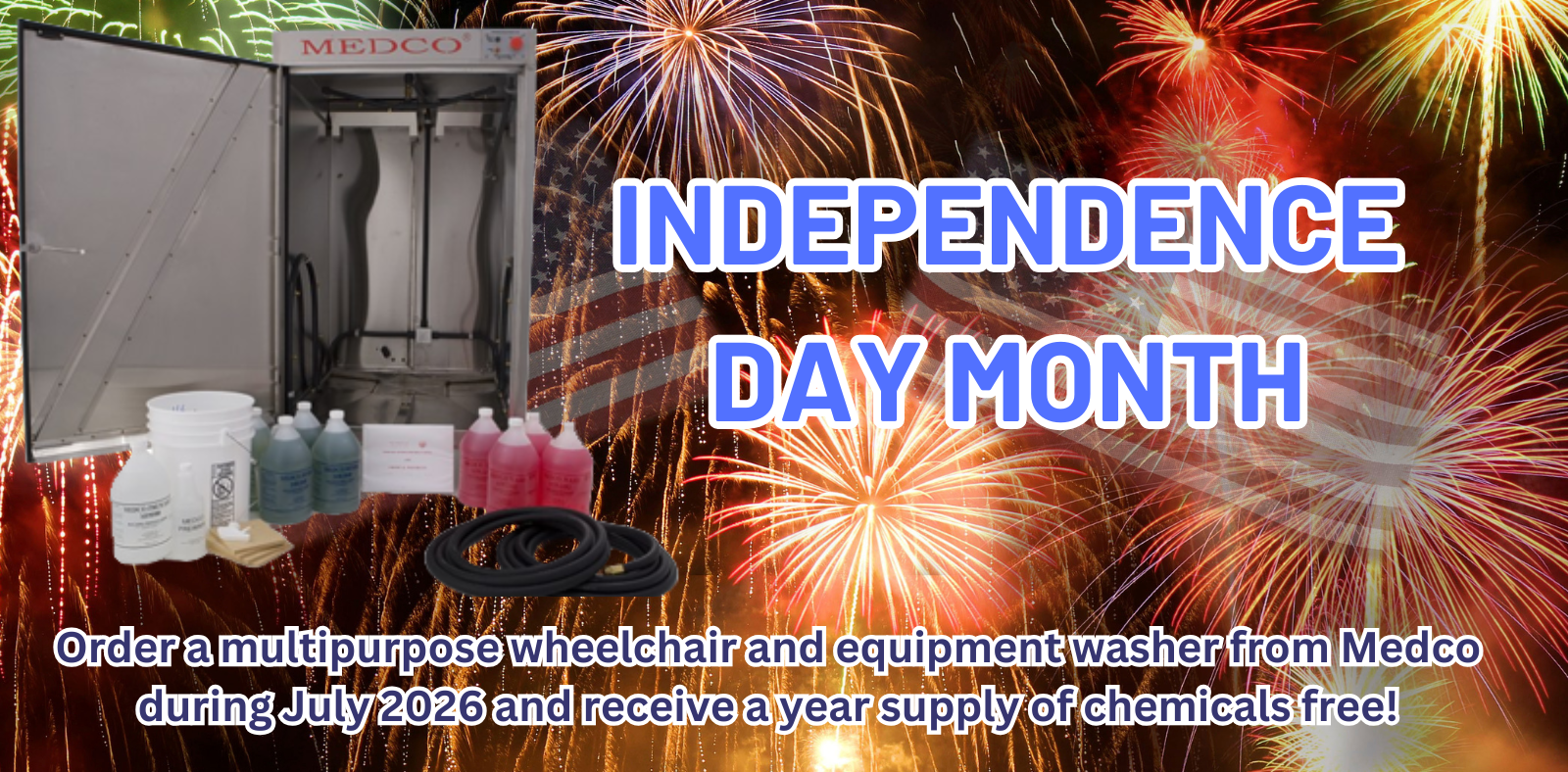Independance Day Month! Order a multipurpose wheelchair and equipment washer from Medco during July 2026 and receive a year supply of chemicals free!